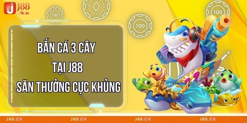 ban-ca-3-cay-tai-j88-san-thuong-cuc-khung
