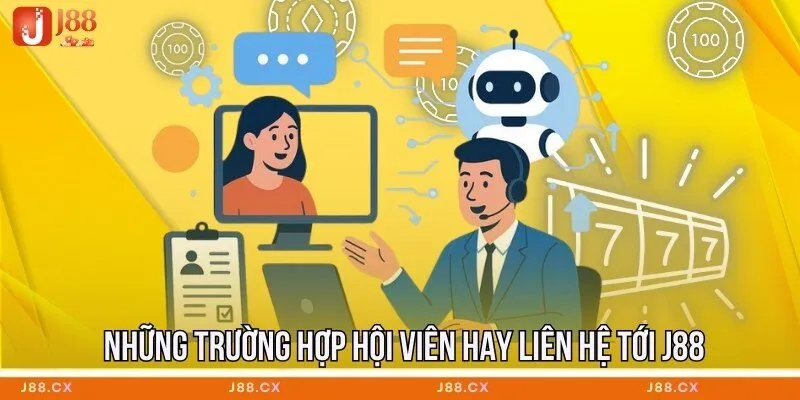Những trường hợp hội viên hay liên hệ tới J88