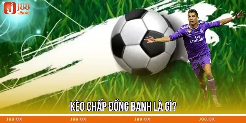 Kèo chấp đồng banh là gì?